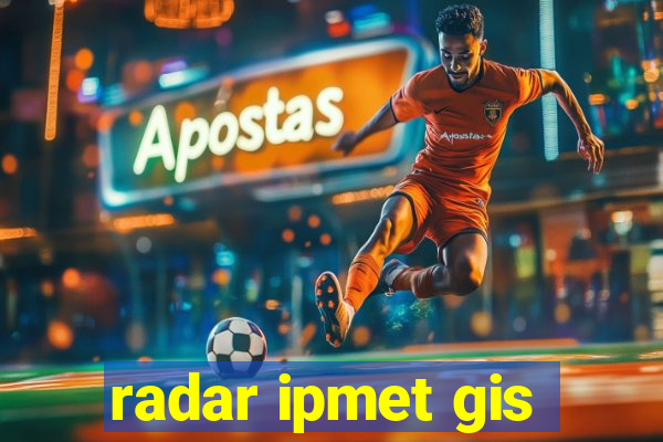 radar ipmet gis